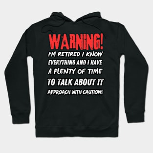 Retirement - Warning! I'm retired I know everything w Hoodie